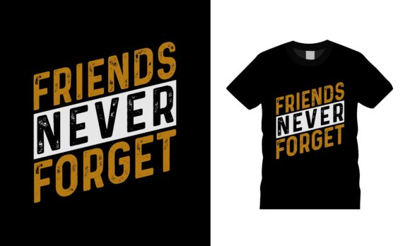 Friends Never Forget T-shirt Design