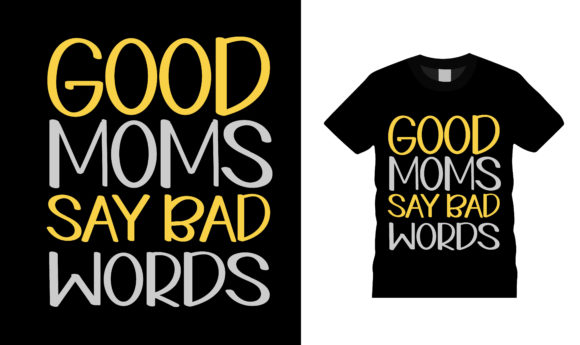Good Moms Say Bad Words T Shirt Design