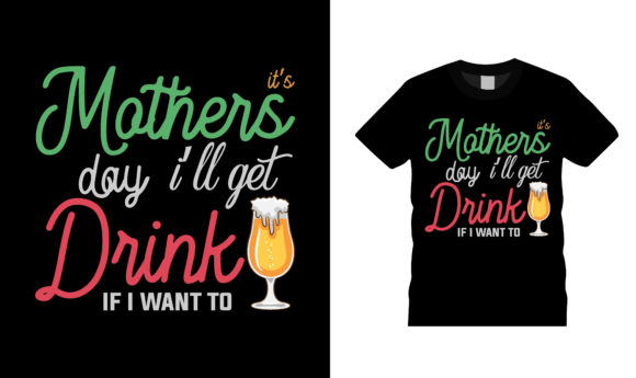It's Mothers Day I'll Get Drink T Shirt
